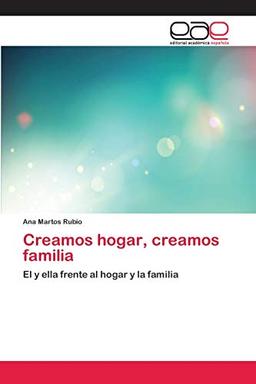 Creamos hogar, creamos familia: El y ella frente al hogar y la familia