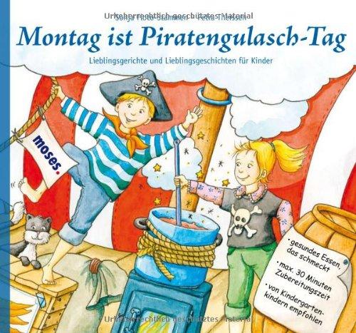 Montag ist Piratengulasch-Tag: Mit diesen gesunden Rezepten und fantasievollen Geschichten schmeckt's garantiert