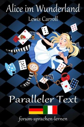 Alice im Wunderland / Alice nel Paese delle Meraviglie - Zweisprachig Deutsch Italienisch mit satzweiser Übersetzung direkt nebeneinander