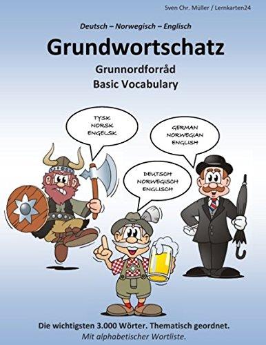 Grundwortschatz Deutsch - Norwegisch - Englisch: Die wichtigsten 3.000 Wörter. Thematisch geordnet. Mit alphabetischer Wortliste.