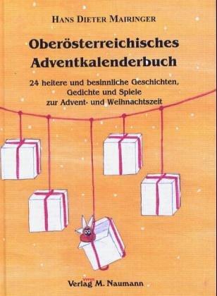 Oberösterreichisches Adventskalenderbuch: 24 heitere und besinnliche Geschichten, Gedichte und Spiele  zur Advents- und Weihnachtszeit