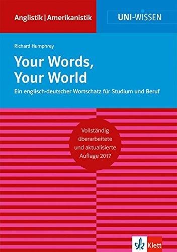 Your Words, Your World: Ein englisch-deutscher Wortschatz für Studium und Beruf (Uni-Wissen Anglistik/Amerikanistik)