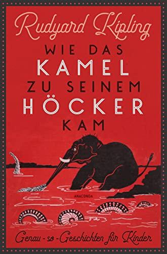 Wie das Kamel zu seinem Höcker kam. Genau-so-Geschichten für Kinder: Mit den 57 Original-Illustrationen des Autors