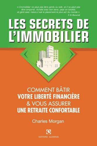 Les Secrets de l'Immobilier: Comment Bâtir Votre Liberté financière et Vous Assurer Une Retraite Confortable