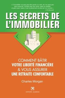 Les Secrets de l'Immobilier: Comment Bâtir Votre Liberté financière et Vous Assurer Une Retraite Confortable