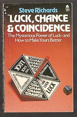 Luck, Chance and Coincidence: The Mysterious Power of Luck - And How to Make Yours Better