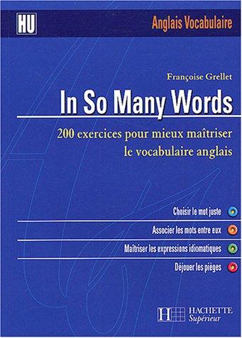 In so many words : 200 exercices corrigés pour mieux maîtriser le vocabulaire anglais