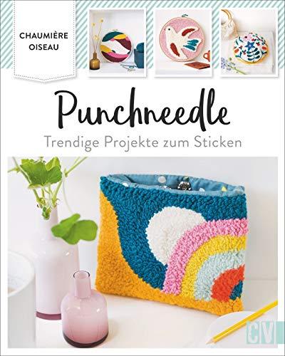 Punchneedle. Trendige Projekte zum Sticken. Alte Sticktechnik neu entdeckt. Kreative Dekoration ganz einfach selbst gestalten.