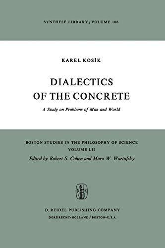 Dialectics of the Concrete: A Study on Problems of Man and World (Boston Studies in the Philosophy and History of Science)