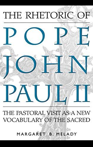 The Rhetoric of Pope John Paul II: The Pastoral Visit as a New Vocabulary of the Sacred