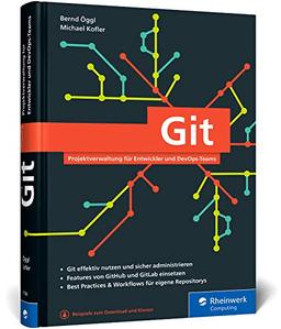 Git: Projektverwaltung für Entwickler und DevOps-Teams. Inkl. Praxistipps und Git-Kommandoreferenz