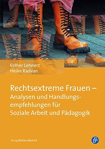 Rechtsextreme Frauen - Analysen und Handlungsempfehlungen für Soziale Arbeit und Pädagogik