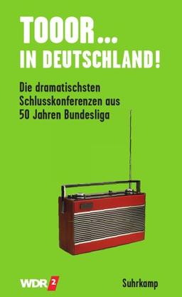 Tooor in Deutschland!: Die dramatischsten Schlusskonferenzen aus 50 Jahren Bundesliga (suhrkamp taschenbuch)