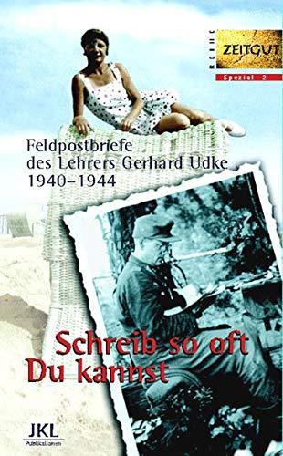 Schreib so oft Du kannst. Feldpostbriefe 1940-1944 (Zeitgut - Schicksale)