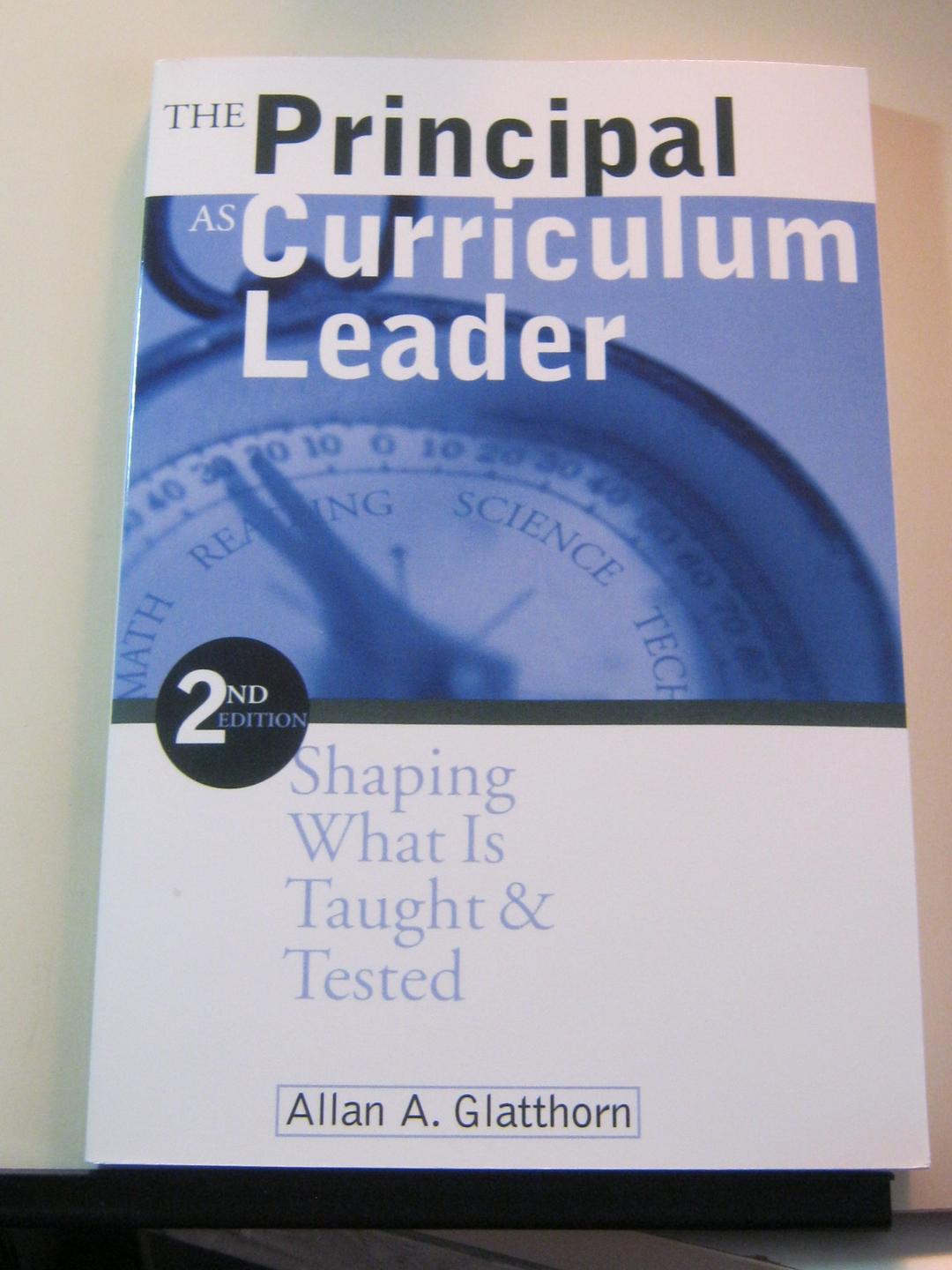 The Principal As Curriculum Leader: Shaping What Is Taught & Tested: Shaping What Is Taught and Tested