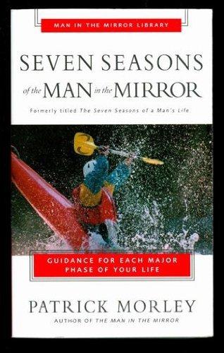 Seven Seasons of the Man in the Mirror: Guidance for Each Major Phase of Your Life