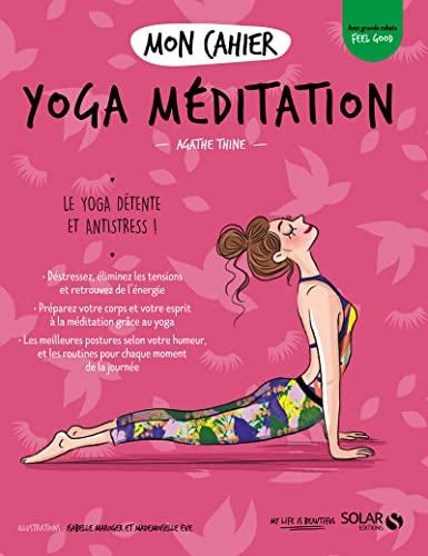 Mon cahier yoga méditation : le yoga détente et antistress !