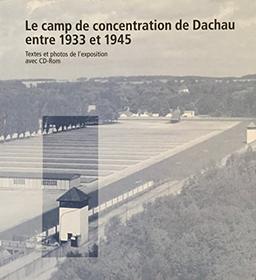 Le camp de concentration de Dachau entre 1933 et 1945. Textes et photos de l'exposition