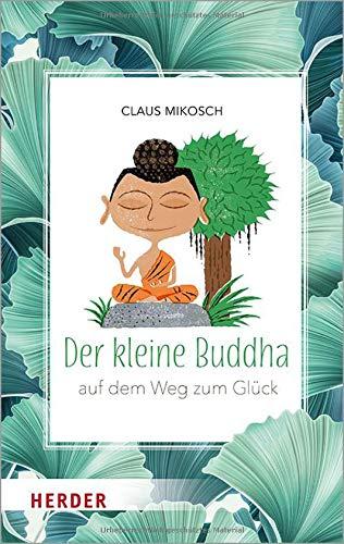 Der kleine Buddha: Auf dem Weg zum Glück