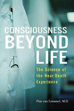 Consciousness Beyond Life: The Science of the Near-Death Experience