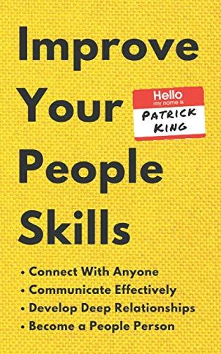 Improve Your People Skills: How to Connect With Anyone, Communicate Effectively, Develop Deep Relationships, and Become a People Person (How to be More Likable and Charismatic, Band 14)