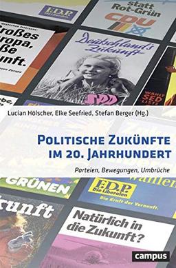 Politische Zukünfte im 20. Jahrhundert: Parteien, Bewegungen, Umbrüche