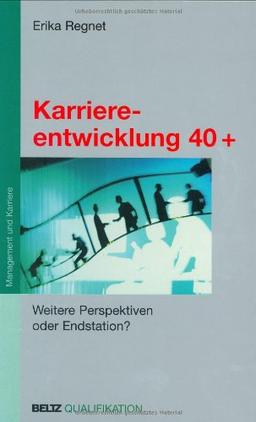 Karriereentwicklung 40 +: Weitere Perspektiven oder Endstation? (Beltz Qualifikation / Management & Karriere)