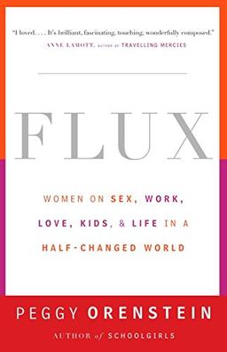 Flux: Women on Sex, Work, Love, Kids, and Life in a Half-Changed World