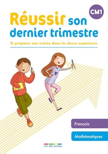 Réussir son dernier trimestre et préparer son entrée dans la classe supérieure, CM1 : français, mathématiques