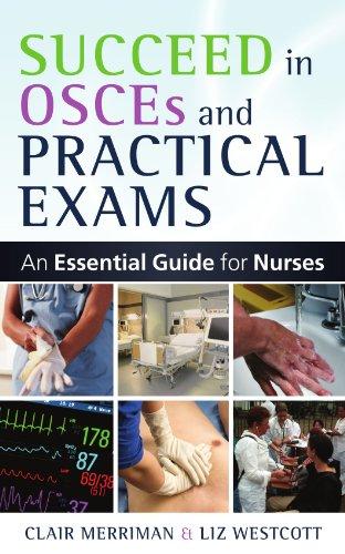 Succeed In Osces And Practical Exams: An Essential Guide For Nurses: An Essential Guide for Nurses