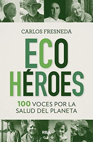 ECOHEROES. 100 VOCES POR LA SALUD DEL PL: 100 Voces Por La Salud Del Planeta (DIVULGACIÓN)