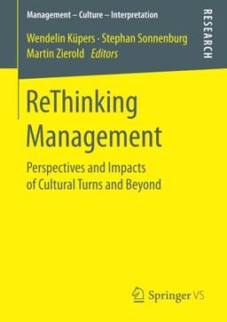 ReThinking Management: Perspectives and Impacts of Cultural Turns and Beyond (Management - Culture - Interpretation)