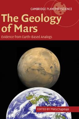 The Geology of Mars: Evidence from Earth-Based Analogs (Cambridge Planetary Science, Band 5)