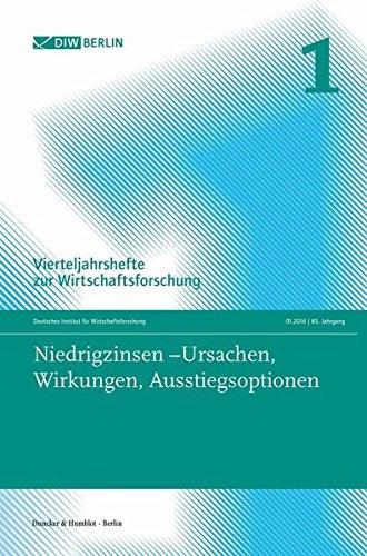 Niedrigzinsen – Ursachen, Wirkungen, Ausstiegsoptionen.: Vierteljahrshefte zur Wirtschaftsforschung. Heft 1, 85. Jahrgang (2016).