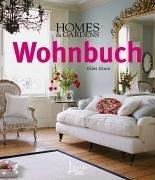 HOMES&GARDENS Wohnbuch: Stilberatung - Gestaltungsideen - Praxistipps