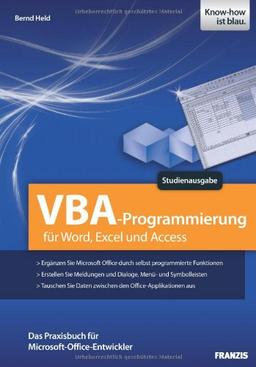 VBA Programmierung. Studienausgabe. VBA Programmierung für Word, Excel und Access: für Word, Excel und Access. Das Praxisbuch für Microsoft-Office-Entwickler. Studienausgabe