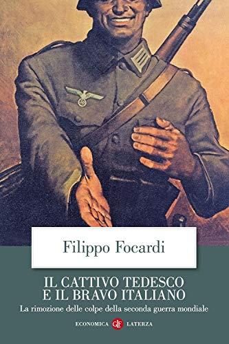 Il cattivo tedesco e il bravo italiano. La rimozione delle colpe della seconda guerra mondiale (Economica Laterza)