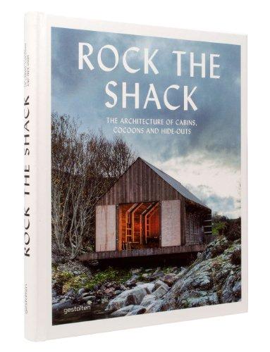 Rock the Shack: The Architecture of Cabins, Cocoons and Hide-Outs