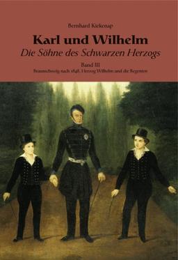 Karl und Wilhelm - Die Söhne des schwarzen Herzogs: III