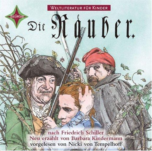 Weltliteratur für Kinder: Die Räuber nach Friedrich Schiller: Gesprochen von Nicki von Tempelhoff, Stefan Kurt und Martin Baltscheit, 1 CD, Digipac, ca. 1 Std. 10 Min.