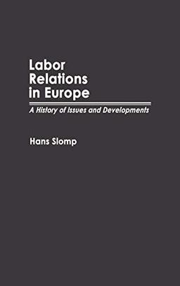 Labor Relations in Europe: A History of Issues and Developments (Contributions in Labor Studies)