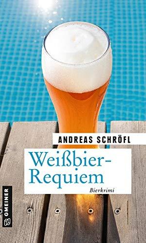 Weißbier-Requiem: Der »Sanktus« muss ermitteln (Kriminalromane im GMEINER-Verlag)