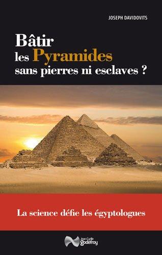 Bâtir les pyramides sans pierres ni esclaves ? : la science défie les égyptologues