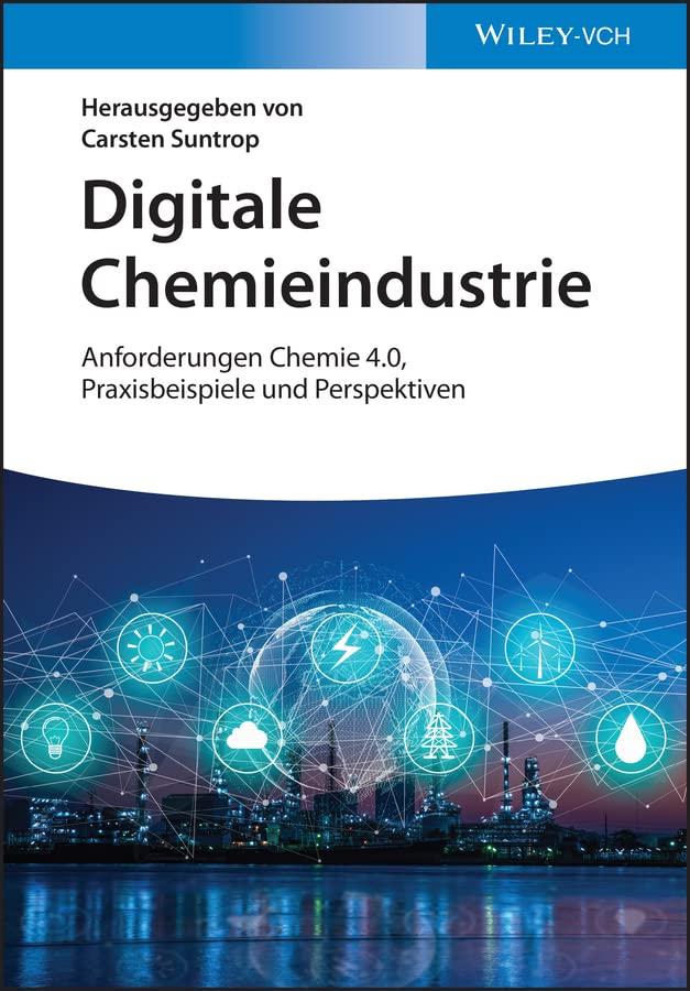 Digitale Chemieindustrie: Anforderungen Chemie 4.0, Praxisbeispiele und Perspektiven