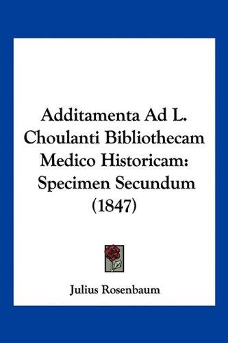 Additamenta Ad L. Choulanti Bibliothecam Medico Historicam: Specimen Secundum (1847)