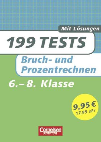 199 Tests: Mathematik Bruch- und Prozentrechnen 6. bis 8. Schuljahr. mit Lösungen (Lernmaterialien)