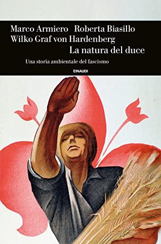 La natura del duce. Una storia ambientale del fascismo (Einaudi. Storia)