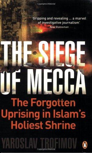 The Siege of Mecca: The Forgotten Uprising in Islam's Holiest Shrine