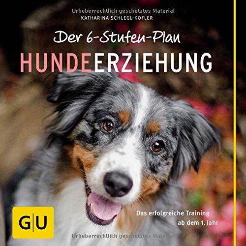 Der 6-Stufen-Plan Hundeerziehung: Das erfolgreiche Training ab dem 1. Jahr (GU Tier - Spezial)