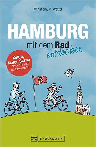 Radführer Hamburg mit dem Rad entdecken - Der besondere Radreiseführer: Kultur, Natur, Szene - 12 Radtouren durch die Elbmetropole mit Alster, HafenCity, St. Pauli & Co. inkl. Fahrradstadtplan.